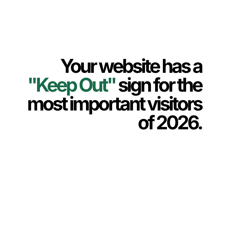 Your website has a "Keep Out" sign for the most important visitors of 2026.