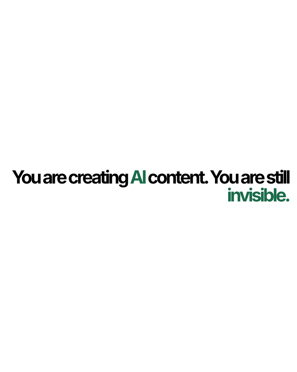 You are creating AI content. You are still invisible.